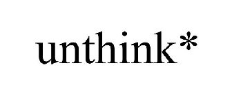 UNTHINK*