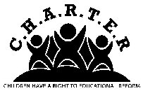 C.H.A.R.T.E.R CHILDREN HAVE A RIGHT TO EDUCATIONAL REFORM