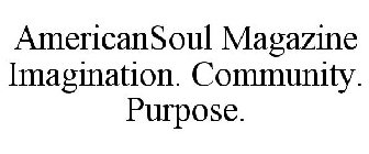 AMERICANSOUL MAGAZINE IMAGINATION. COMMUNITY. PURPOSE.