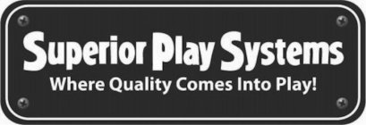 SUPERIOR PLAY SYSTEMS WHERE QUALITY COMES INTO PLAY!