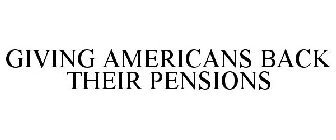 GIVING AMERICANS BACK THEIR PENSIONS