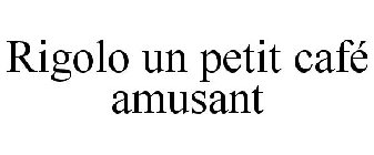 RIGOLO UN PETIT CAFÉ AMUSANT