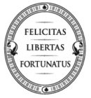 FELICITAS LIBERTAS FORTUNATUS