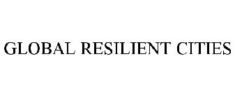 GLOBAL RESILIENT CITIES