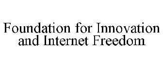 FOUNDATION FOR INNOVATION AND INTERNET FREEDOM