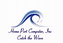 HOME PORT COMPUTER, INC CATCH THE WAVE