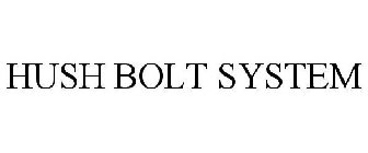 HUSH BOLT SYSTEM
