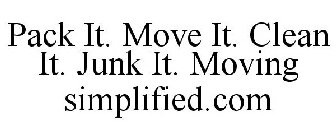 PACK IT. MOVE IT. CLEAN IT. JUNK IT. MOVING SIMPLIFIED.COM