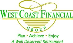 WEST COAST FINANCIAL GROUP PLAN ACHIEVEENJOY A WELL DESERVED RETIREMENT