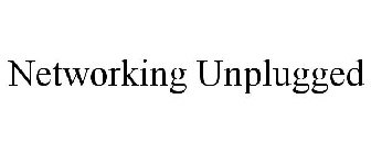 NETWORKING UNPLUGGED