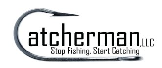 CATCHERMAN,LLC STOP FISHING. START CATCHING