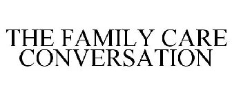 THE FAMILY CARE CONVERSATION