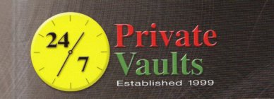 24/7 PRIVATE VAULTS ESTABLISHED 1999