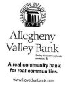 ALLEGHENY VALLEY BANK ALLEGHENY VALLEY BANK A V B A REAL COMMUNITY BANK FOR REAL COMMUNITIES. WWW.ILOVETHATBANK.COM SERVING WESTERN PENNSYLVANIA MEMBER FDIC