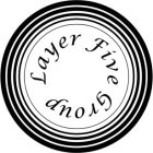 LAYER FIVE GROUP