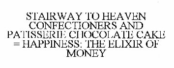 STAIRWAY TO HEAVEN CONFECTIONERS AND PATISSERIE CHOCOLATE CAKE = HAPPINESS: THE ELIXIR OF MONEY