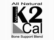 K2 CAL VITAMIN ALL NATURAL BONE SUPPORT BLEND