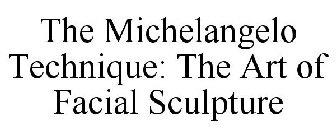 THE MICHELANGELO TECHNIQUE: THE ART OF FACIAL SCULPTURE