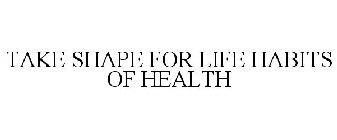TAKE SHAPE FOR LIFE HABITS OF HEALTH