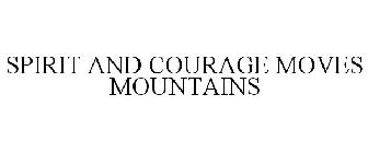 SPIRIT AND COURAGE MOVES MOUNTAINS