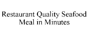 RESTAURANT QUALITY SEAFOOD MEAL IN MINUTES