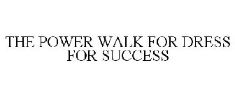 THE POWER WALK FOR DRESS FOR SUCCESS