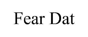FEAR DAT