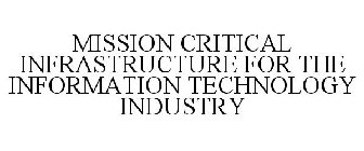 MISSION CRITICAL INFRASTRUCTURE FOR THE INFORMATION TECHNOLOGY INDUSTRY