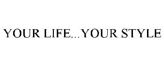 YOUR LIFE...YOUR STYLE