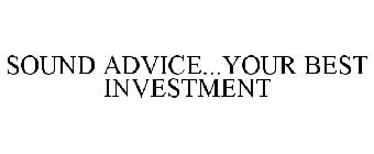 SOUND ADVICE...YOUR BEST INVESTMENT