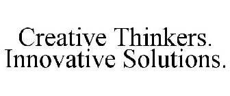 CREATIVE THINKERS. INNOVATIVE SOLUTIONS.