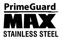 PRIMEGUARD MAX STAINLESS STEEL