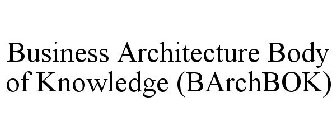 BUSINESS ARCHITECTURE BODY OF KNOWLEDGE (BARCHBOK)