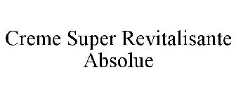 CREME SUPER REVITALISANTE ABSOLUE