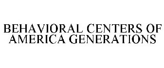 BEHAVIORAL CENTERS OF AMERICA GENERATIONS