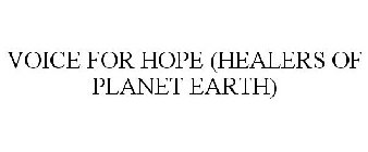 VOICE FOR HOPE (HEALERS OF PLANET EARTH)