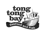 TONG TONG BAY SEAFOOD AND FISH