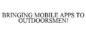 BRINGING MOBILE APPS TO OUTDOORSMEN!