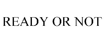 READY OR NOT