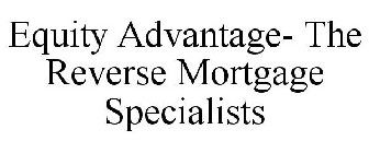 EQUITY ADVANTAGE- THE REVERSE MORTGAGE SPECIALISTS