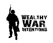 WEALTHY WAR INTENTIONS