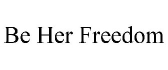 BE HER FREEDOM