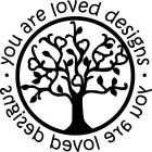 YOU ARE LOVED DESIGNS YOU ARE LOVED DESIGNS