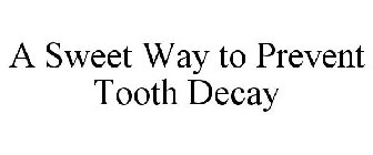 A SWEET WAY TO PREVENT TOOTH DECAY