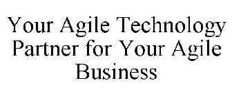 YOUR AGILE TECHNOLOGY PARTNER FOR YOUR AGILE BUSINESS