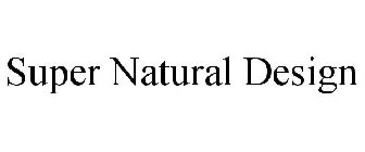 SUPER NATURAL DESIGN