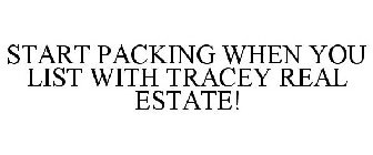 START PACKING WHEN YOU LIST WITH TRACEY REAL ESTATE!