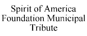 SPIRIT OF AMERICA FOUNDATION MUNICIPAL TRIBUTE