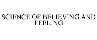 SCIENCE OF BELIEVING AND FEELING