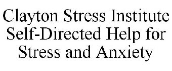 CLAYTON STRESS INSTITUTE SELF-DIRECTED HELP FOR STRESS AND ANXIETY
